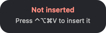 A small floating notice reading “Not inserted — press ctrl-option-command-V to insert it”